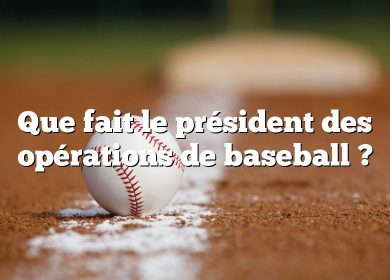 Que fait le président des opérations de baseball ?